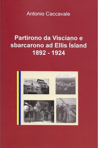 Partirono da Visciano e sbarcarono ad Ellis Island 1892 - 1924 - Librerie.coop