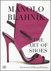 Manolo Blahník. The Art of Shoes. La ricerca della perfezione - Librerie.coop