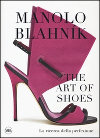 Manolo Blahník. The Art of Shoes. La ricerca della perfezione - Librerie.coop Manolo Blahník. The Art of Shoes. La ricerca della perfezione - Librerie.coop