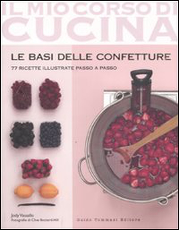Le basi delle confetture. 77 ricette illustrate passo a passo - Librerie.coop Le basi delle confetture. 77 ricette illustrate passo a passo - Librerie.coop