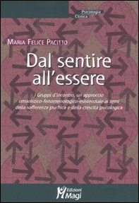 Dal sentire all'essere. I gruppi d'incontro, un approccio umanistico-fenomenologico-esistenziale ai temi della sofferenza psichica e della crescita psicologica - Librerie.coop