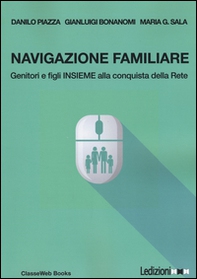 Navigazione familiare. Genitori e figli insieme alla scoperta della rete - Librerie.coop Navigazione familiare. Genitori e figli insieme alla scoperta della rete - Librerie.coop