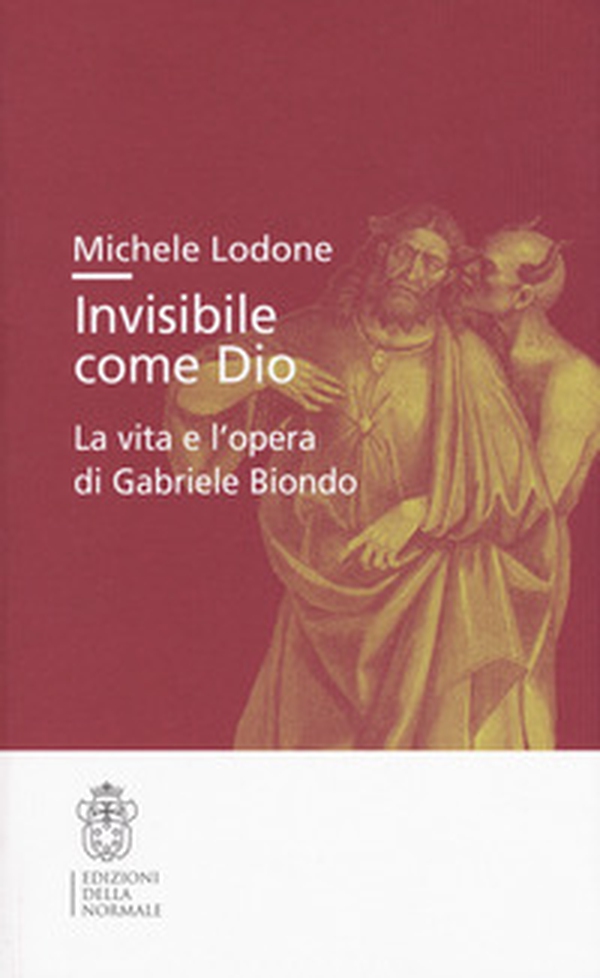 Invisibile come Dio. La vita e l'opera di Gabriele Biondo - Librerie.coop Invisibile come Dio. La vita e l'opera di Gabriele Biondo - Librerie.coop