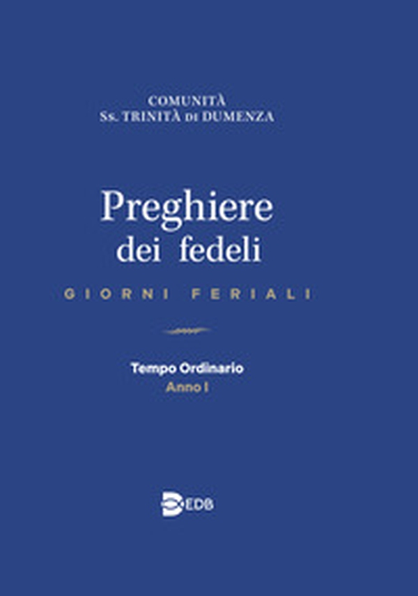 Preghiere dei fedeli. Giorni feriali. Tempo Ordinario. Anno I - Librerie.coop Preghiere dei fedeli. Giorni feriali. Tempo Ordinario. Anno I - Librerie.coop