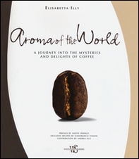 Aroma of the world. A journey into the mysteries and delights of coffee - Librerie.coop
