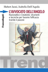L'avvocato dell'angelo. Razionalità e Creatività: strumenti e tecniche per favorire l'efficacia tramite il piacere - Librerie.coop