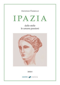 Ipazia. Dalle stelle le umane passioni - Librerie.coop