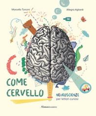 C come cervello. Neuroscienze per lettori curiosi - Librerie.coop