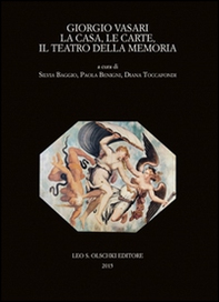 Giorgio Vasari. La casa, le carte, il teatro della memoria. Atti del Convegno (Firenze-Arezzo, 24-25 novembre 2011) - Librerie.coop