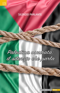 Palestina oscurata: il silenzio che parla - Librerie.coop