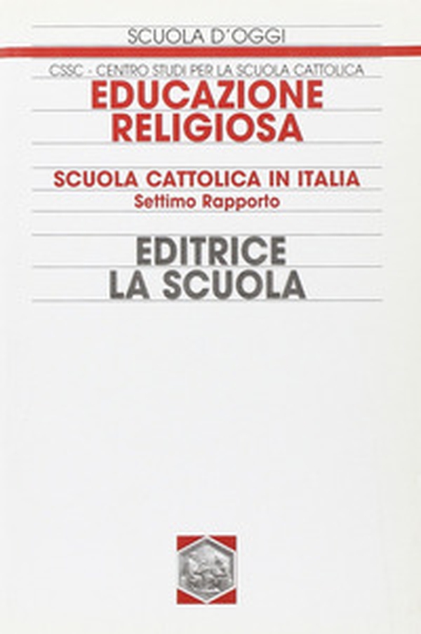 Educazione religiosa. Scuola cattolica in Italia. 7° Rapporto - Librerie.coop Educazione religiosa. Scuola cattolica in Italia. 7° Rapporto - Librerie.coop