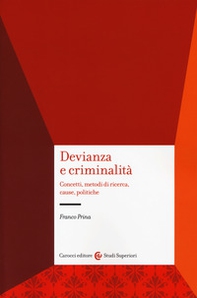 Devianza e criminalità. Concetti, metodi di ricerca, cause, politiche - Librerie.coop