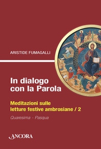In dialogo con la Parola. Meditazioni sulle letture festive ambrosiane - Vol. 2 - Librerie.coop