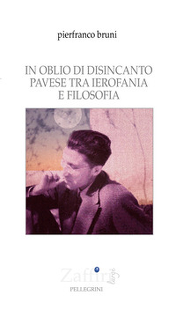 In oblio di disincanto. Pavese tra ierofania e filosofia - Librerie.coop