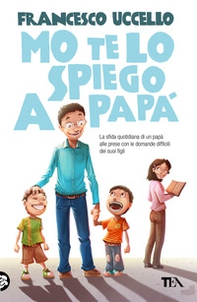 Mo' te lo spiego a papà. La sfida quotidiana di un papà alle prese con le domande difficili dei suoi figli - Librerie.coop Mo' te lo spiego a papà. La sfida quotidiana di un papà alle prese con le domande difficili dei suoi figli - Librerie.coop
