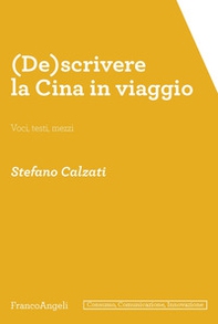 (De)scrivere la Cina in viaggio. Voci, testi, mezzi - Librerie.coop (De)scrivere la Cina in viaggio. Voci, testi, mezzi - Librerie.coop