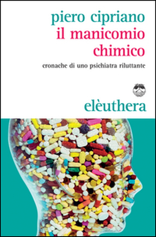 Il manicomio chimico. Cronache di uno psichiatra riluttante - Librerie.coop Il manicomio chimico. Cronache di uno psichiatra riluttante - Librerie.coop