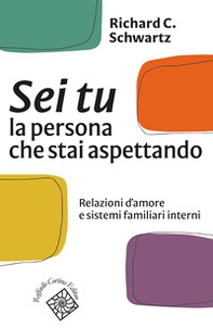 Sei tu la persona che stai aspettando. Relazioni d'amore e sistemi familiari interni - Librerie.coop