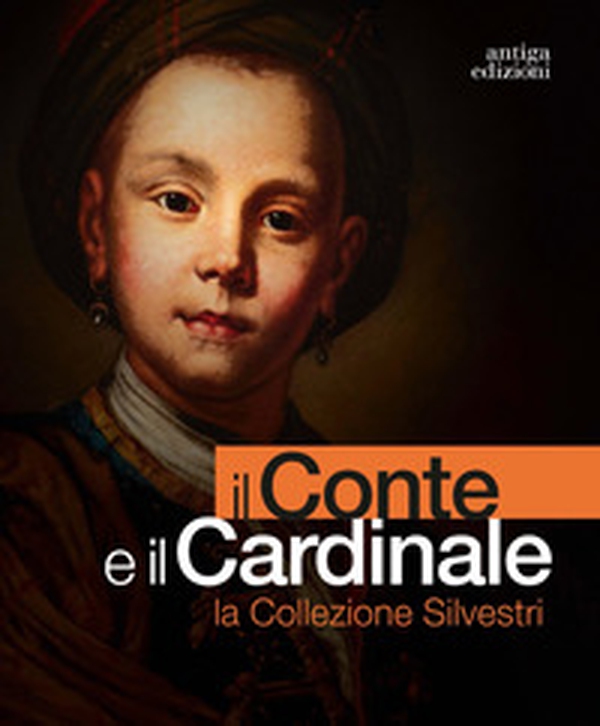 Il conte e il cardinale. La collezione Silvestri. Catalogo della mostra (Rovigo, 30 novembre 2023-10 marzo 2024) - Librerie.coop Il conte e il cardinale. La collezione Silvestri. Catalogo della mostra (Rovigo, 30 novembre 2023-10 marzo 2024) - Librerie.coop