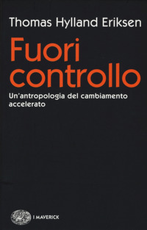 Fuori controllo. Un'antropologia del cambiamento accelerato - Librerie.coop Fuori controllo. Un'antropologia del cambiamento accelerato - Librerie.coop