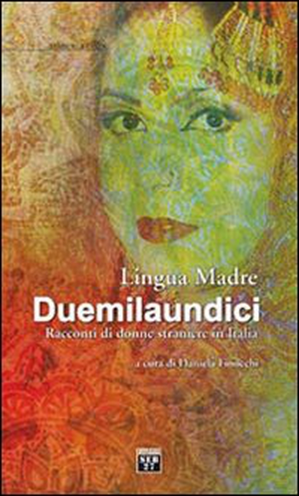 Lingua madre duemilaundici. Racconti di donne straniere in Italia - Librerie.coop Lingua madre duemilaundici. Racconti di donne straniere in Italia - Librerie.coop