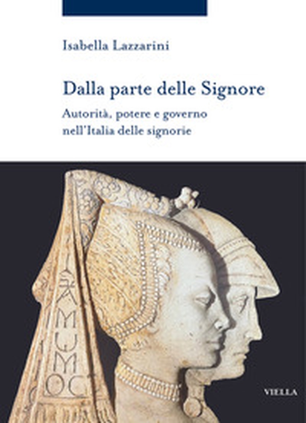Dalla parte delle Signore. Autorità, potere e governo nell'Italia delle signorie (1300-1530 ca.) - Librerie.coop