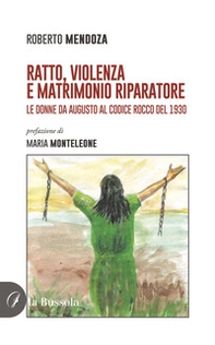 Ratto, violenza e matrimonio riparatore. Le donne da Augusto al Codice Rocco del 1930 - Librerie.coop