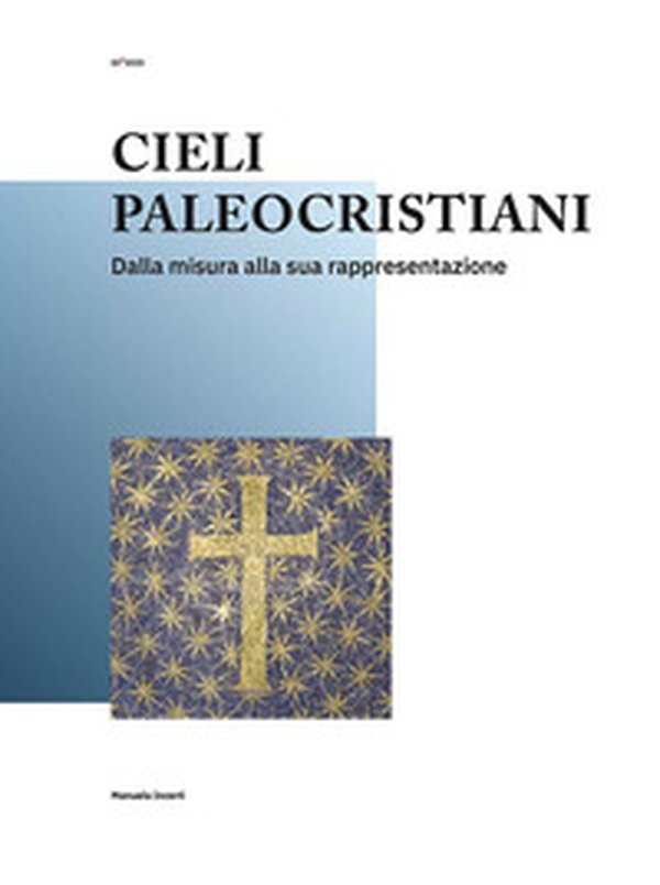 Cieli paleocristiani. Dalla misura alla sua rappresentazione - Librerie.coop Cieli paleocristiani. Dalla misura alla sua rappresentazione - Librerie.coop