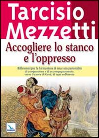 Accogliere lo stanco e l'oppresso - Librerie.coop