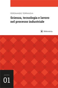 Scienza, tecnologia e lavoro nel processo industriale - Librerie.coop