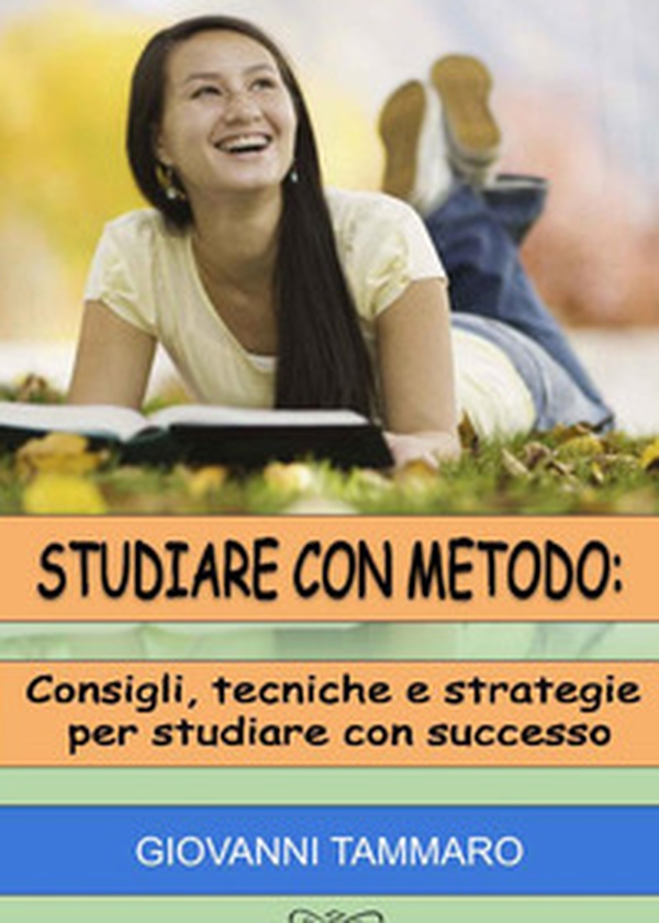Studiare con metodo: consigli, tecniche, strategie per studiare con successo - Librerie.coop Studiare con metodo: consigli, tecniche, strategie per studiare con successo - Librerie.coop