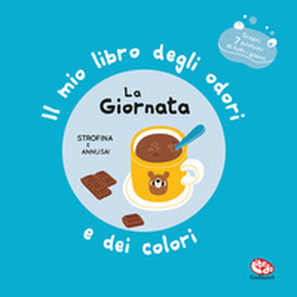 La giornata. Il mio libro degli odori e dei colori - Librerie.coop La giornata. Il mio libro degli odori e dei colori - Librerie.coop
