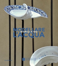 Modellare l'acqua. Mario Airò. Ediz. italiana e inglese - Librerie.coop