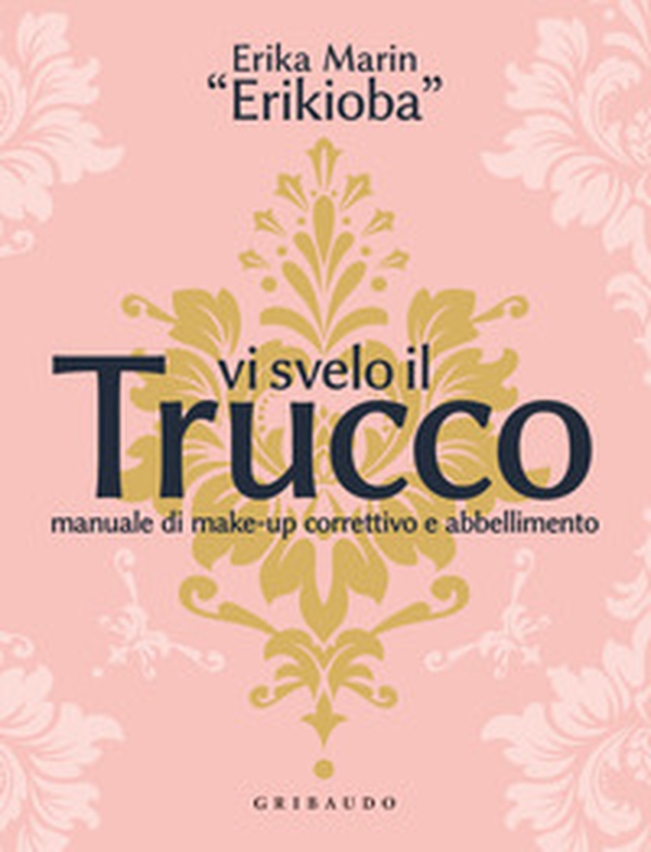 Vi svelo il trucco. Manuale di make-up correttivo e abbellimento - Librerie.coop Vi svelo il trucco. Manuale di make-up correttivo e abbellimento - Librerie.coop