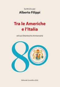 Scritti di e per Alberto Filippi. Tra le Americhe e l'Italia nel suo ottantesimo anniversario - Librerie.coop