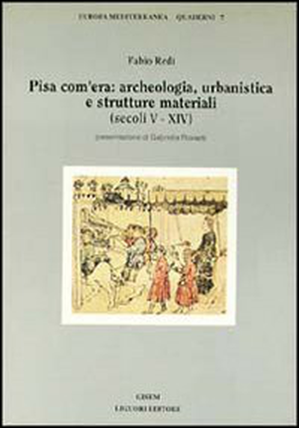 Pisa com'era: archeologia, urbanistica e strutture materiali (secoli V-XIV) - Librerie.coop Pisa com'era: archeologia, urbanistica e strutture materiali (secoli V-XIV) - Librerie.coop