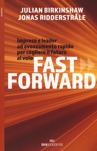 Fast forward. Imprese e leader ad avanzamento rapido per cogliere il futuro al volo - Librerie.coop Fast forward. Imprese e leader ad avanzamento rapido per cogliere il futuro al volo - Librerie.coop