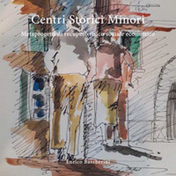 Centri storici minori. Metaprogetti di recupero fisico sociale economico - Librerie.coop Centri storici minori. Metaprogetti di recupero fisico sociale economico - Librerie.coop