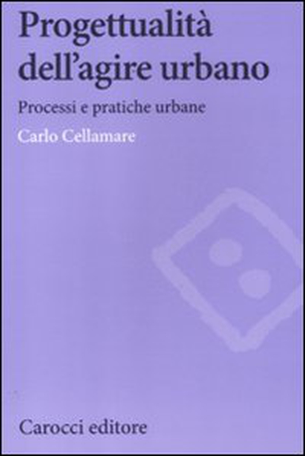 Progettualità dell'agire urbano. Processi e pratiche urbane - Librerie.coop Progettualità dell'agire urbano. Processi e pratiche urbane - Librerie.coop