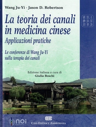 La teoria dei canali in medicina cinese. Applicazioni pratiche. Le conferenze di Wang Ju-Yi sulla terapia dei canali - Librerie.coop