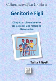Genitori e figli. L'impatto sul rendimento scolastico di una relazione disarmonica - Librerie.coop