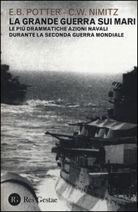 La grande guerra sui mari. Le più drammatiche azioni navali durante la seconda guerra mondiale - Librerie.coop