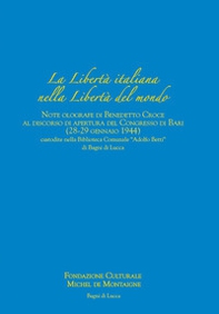 La libertà italiana nella libertà del mondo. Note olografe di Benedetto Croce al discorso di apertura del Congresso di Bari (28-29 gennaio 1944) custodite nella Biblioteca Comunale «Adolfo Betti» di Bagni di Lucca - Librerie.coop