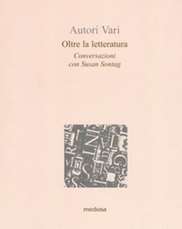 Oltre la letteratura. Conversazioni con Susan Sontang - Librerie.coop Oltre la letteratura. Conversazioni con Susan Sontang - Librerie.coop
