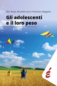 Gli adolescenti e il loro peso. Guida al dialogo tra corpo, emozioni e alimentazione - Librerie.coop