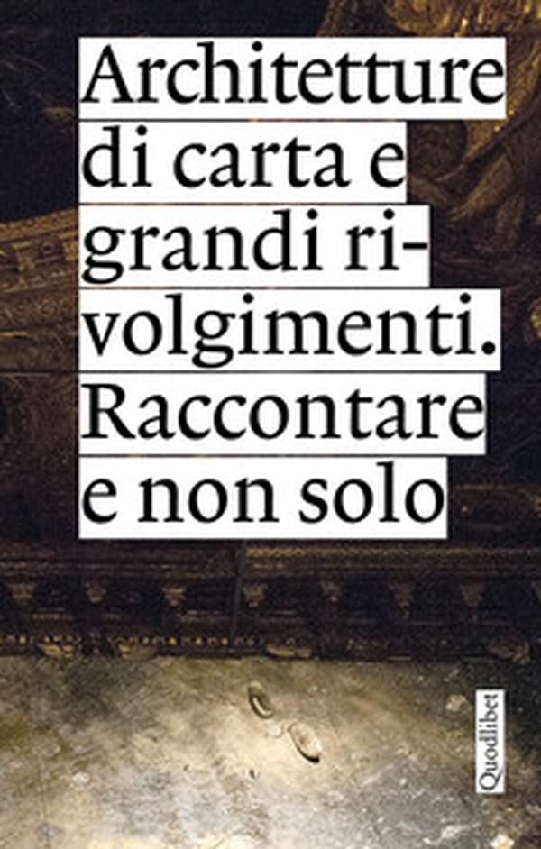 Architetture di carta e grandi rivolgimenti. Raccontare e non solo - Librerie.coop Architetture di carta e grandi rivolgimenti. Raccontare e non solo - Librerie.coop