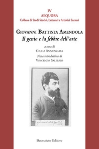Giovanni Battista Amendola. Il genio e la febbre dell'arte - Librerie.coop
