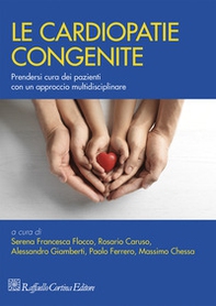 Le cardiopatie congenite. Prendersi cura dei pazienti con un approccio multidisciplinare - Librerie.coop