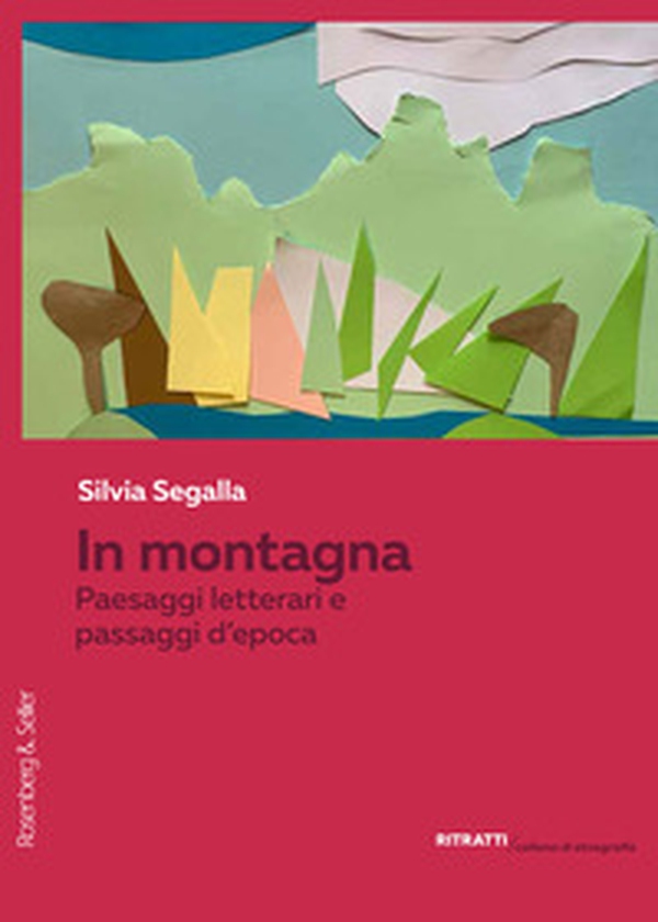 In montagna. Paesaggi letterari e passaggi d'epoca - Librerie.coop In montagna. Paesaggi letterari e passaggi d'epoca - Librerie.coop