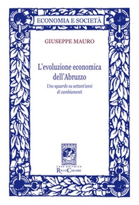 L'evoluzione economica dell'Abruzzo. Uno sguardo su settant'anni di cambiamenti - Librerie.coop